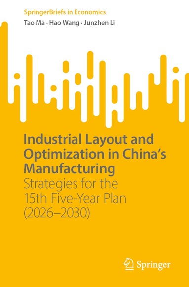 Tao Ma, Hao Wang, Junzhen Li - Industrial Layout and Optimization in China’s Manufacturing, Häftad