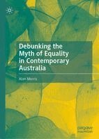 Alan Morris - Debunking the Myth of Equality in Contemporary Australia, Inbunden