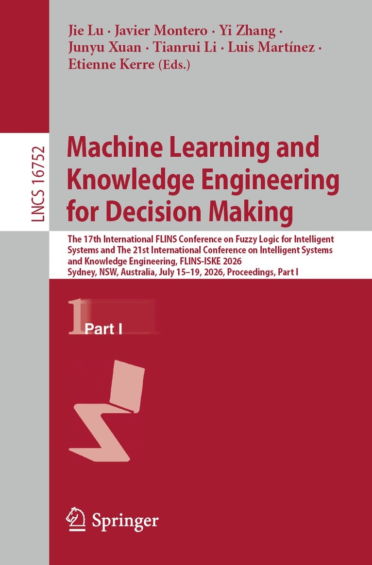 Jie Lu, Javier Montero, Yi Zhang, Junyu Xuan, Tianrui Li, Luis Martínez, Etienne Kerre - Machine Learning and Knowledge Engineering for Decision Making, Häftad