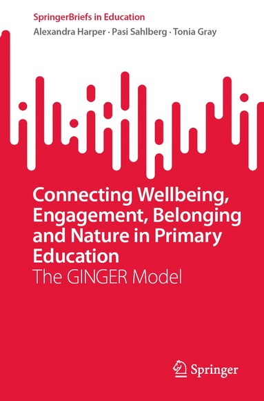 Alexandra Harper, Pasi Sahlberg, Tonia Gray - Connecting Wellbeing, Engagement, Belonging and Nature in Primary Education, Häftad