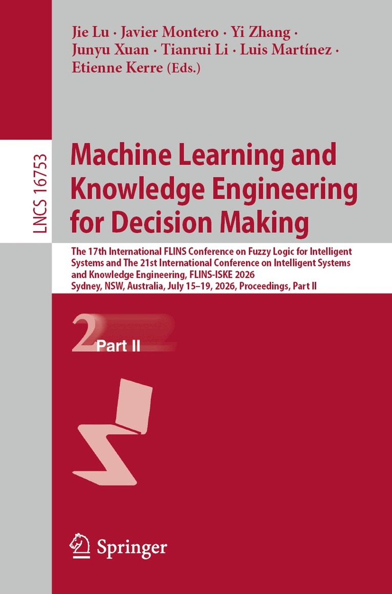 Jie Lu, Javier Montero, Yi Zhang, Junyu Xuan, Tianrui Li, Luis Martínez, Etienne Kerre - Machine Learning and Knowledge Engineering for Decision Making, Häftad