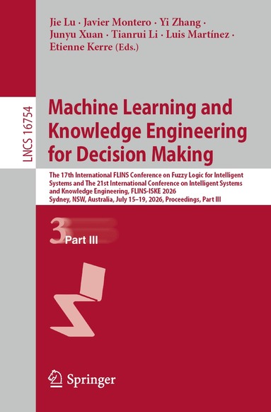 Jie Lu, Javier Montero, Yi Zhang, Junyu Xuan, Tianrui Li, Luis Martínez, Etienne Kerre - Machine Learning and Knowledge Engineering for Decision Making, Häftad
