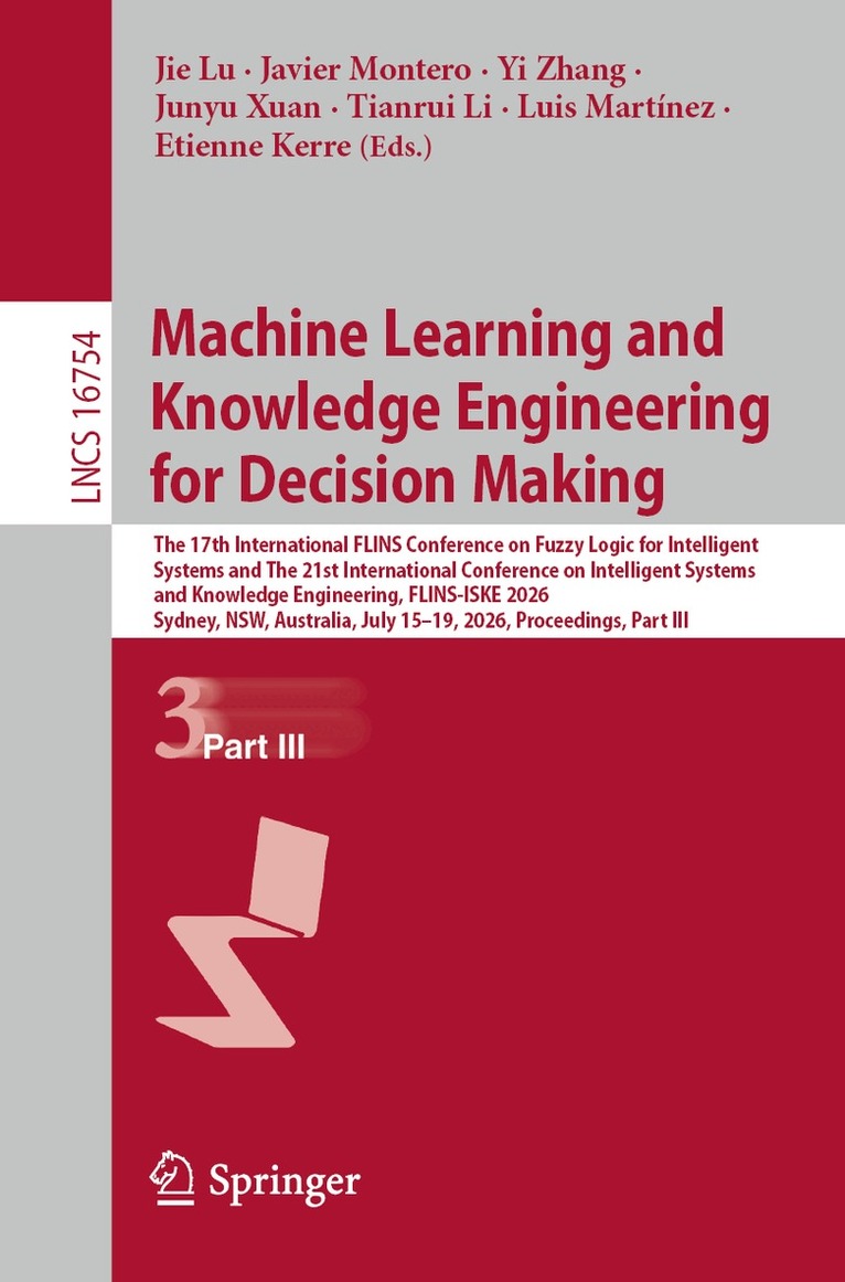 Jie Lu, Javier Montero, Yi Zhang, Junyu Xuan, Tianrui Li, Luis Martínez, Etienne Kerre - Machine Learning and Knowledge Engineering for Decision Making, Häftad