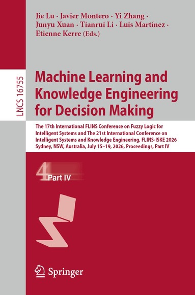 Jie Lu, Javier Montero, Yi Zhang, Junyu Xuan, Tianrui Li, Luis Martínez, Etienne Kerre - Machine Learning and Knowledge Engineering for Decision Making, Häftad
