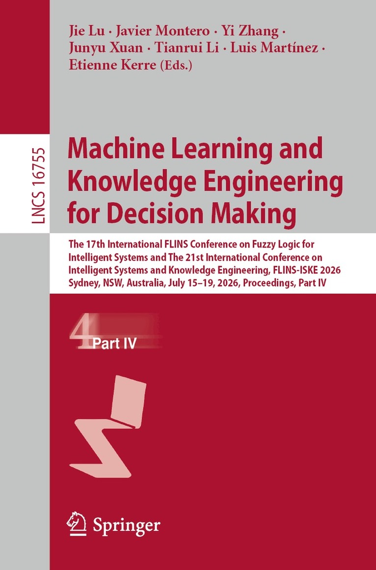 Jie Lu, Javier Montero, Yi Zhang, Junyu Xuan, Tianrui Li, Luis Martínez, Etienne Kerre - Machine Learning and Knowledge Engineering for Decision Making, Häftad