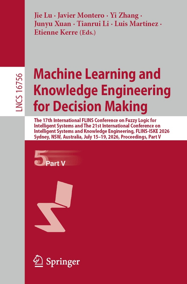 Jie Lu, Javier Montero, Yi Zhang, Junyu Xuan, Tianrui Li, Luis Martínez, Etienne Kerre - Machine Learning and Knowledge Engineering for Decision Making, Häftad
