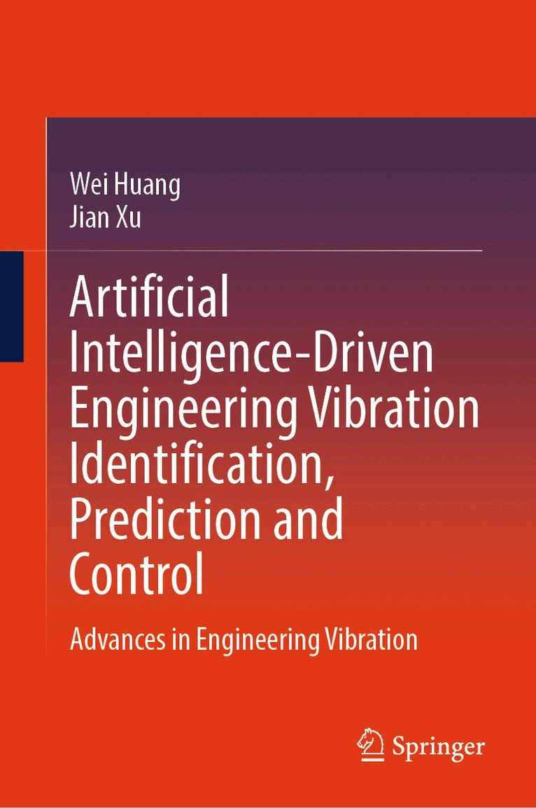 Wei Huang, Jian Xu - Artificial Intelligence-Driven Engineering Vibration Identification, Prediction and Control, Inbunden. Tillgänglighet: Kommande