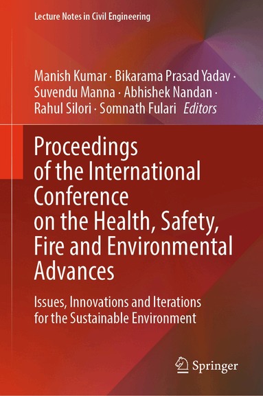 Manish Kumar, Bikarama Prasad Yadav, Suvendu Manna, Abhishek Nandan, Rahul Silori, Somnath Fulari - Proceedings of the International Conference on the Health, Safety, Fire and Environmental Advances, Inbunden
