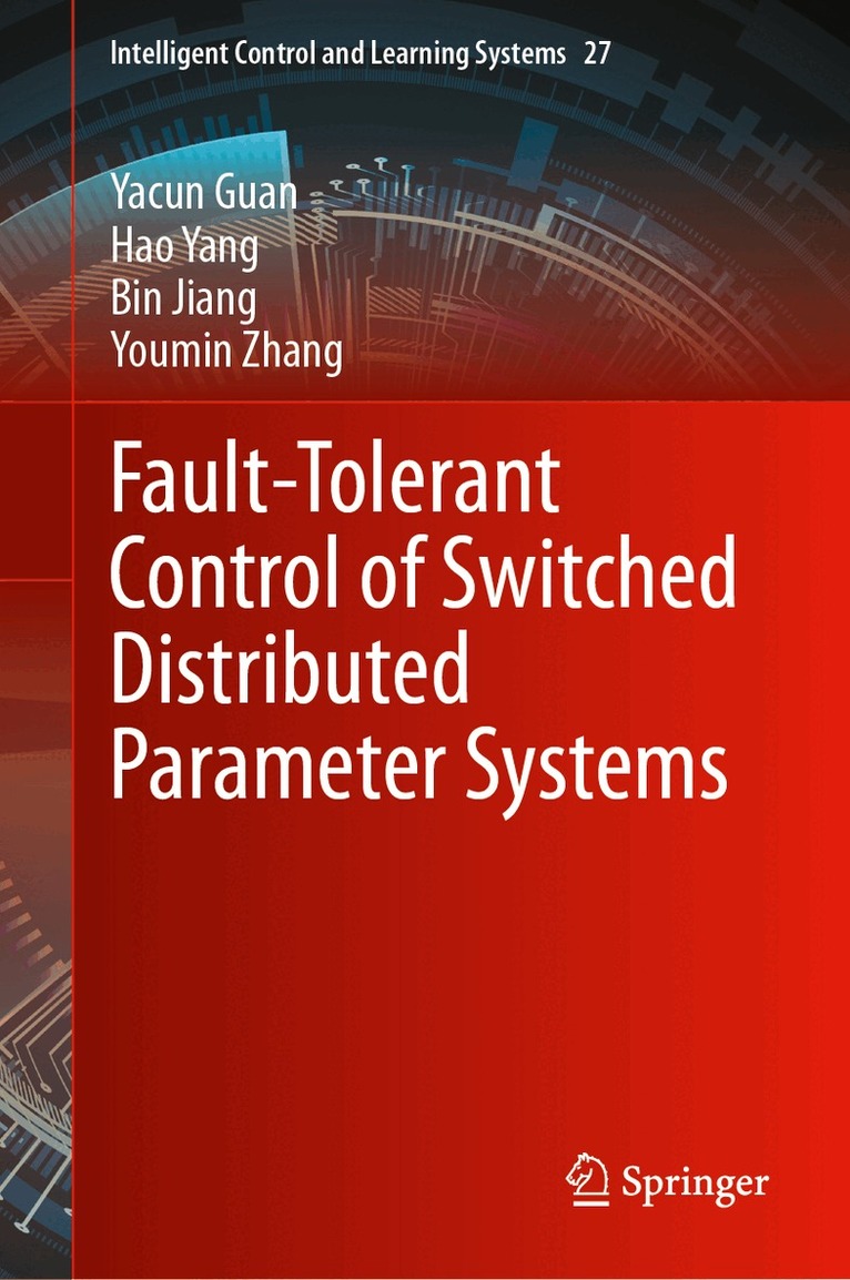 Yacun Guan, Hao Yang, Bin Jiang, Youmin Zhang - Fault-Tolerant Control of Switched Distributed Parameter Systems, Inbunden