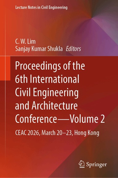 C.W. Lim, Sanjay Kumar Shukla - Proceedings of the 6th International Civil Engineering and Architecture Conference - Volume 2, Inbunden