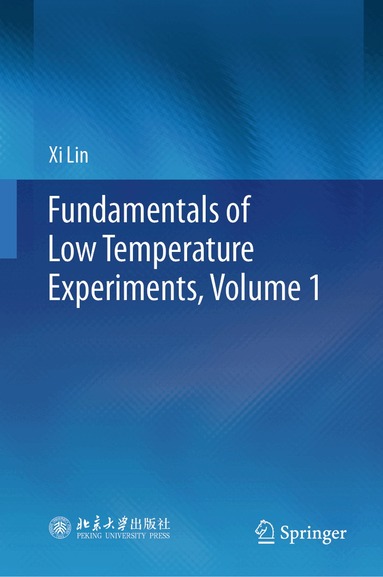 Xi Lin - Fundamentals of Low Temperature Experiments, Volume 1, Inbunden