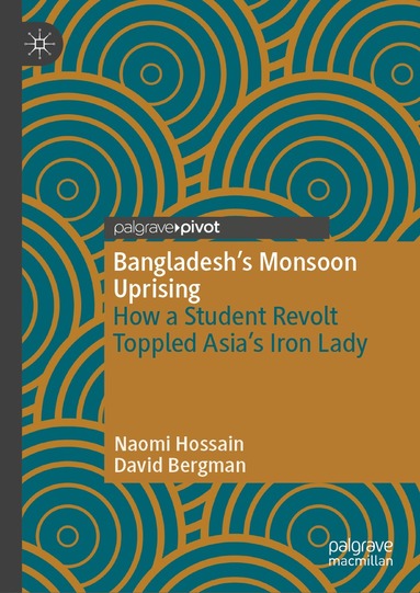 Naomi Hossain, David Bergman - Bangladesh’s Monsoon Uprising, Inbunden