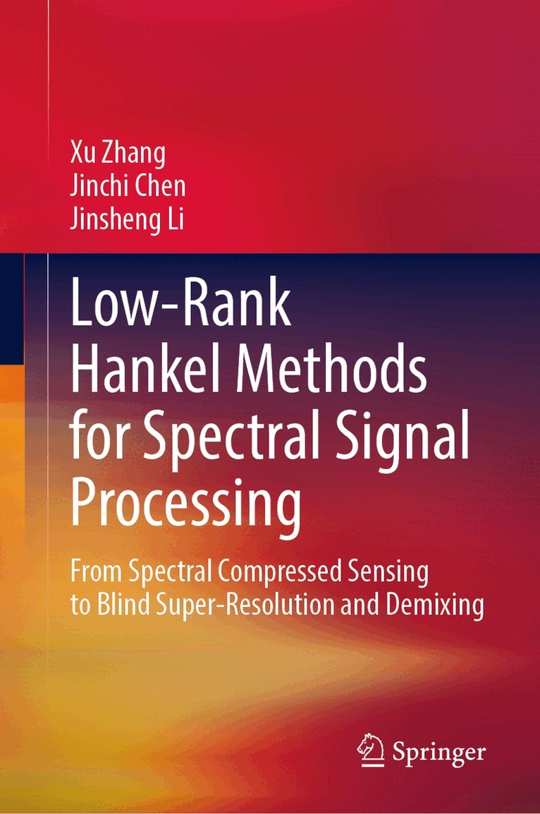 Xu Zhang, Jinchi Chen, Jinsheng Li - Low-Rank Hankel Methods for Spectral Signal Processing, Inbunden