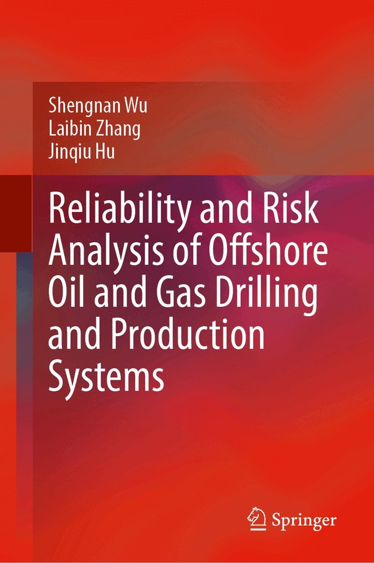 Shengnan Wu, Laibin Zhang, Jinqiu Hu - Reliability and Risk Analysis of Offshore Oil and Gas Drilling and Production Systems, Inbunden