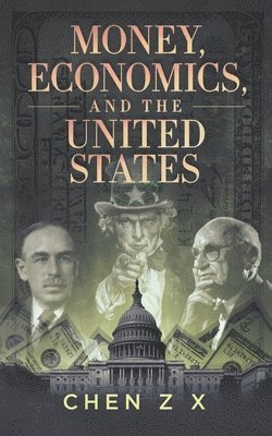 Z X Chen, Z. X. Chen - Money, Economics, and The United States, Häftad