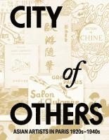 bokomslag City of Others - Asian Artists in Paris, 1920s-1940s