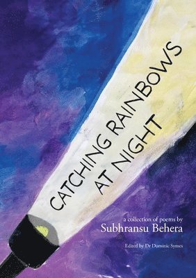 Subhransu Behera, Dominic Symes - Catching Rainbows at Night, Häftad