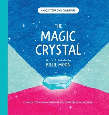 The Magic Crystal: A choose-your-own-adventure for courageous young minds 1