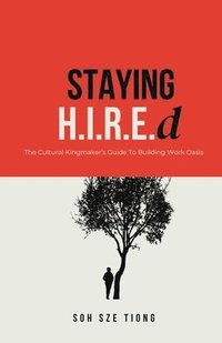bokomslag Staying H.I.R.E.d The Cultural Kingmaker's Guide to Building Work Oasis