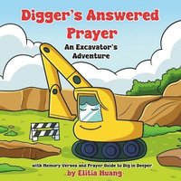 bokomslag Digger's Answered Prayer: An Excavator's Adventure with Memory Verses and Prayer Guide to Dig in Deeper