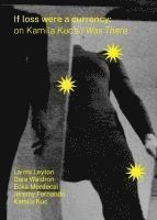 bokomslag If loss were a currency: on Kamila Kuc's 'I Was There': on Kamila Kuc's 'I: on Kamila Kuc's I Was There