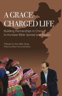 Robert Banks, Linda Banks - A Grace-charged Life: Building Partnerships in China to Increase Bible Spread and Impact, Häftad