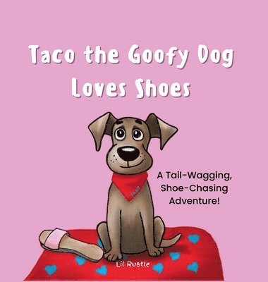 Lil Rustle - Taco the Goofy Dog Loves Shoes, Inbunden