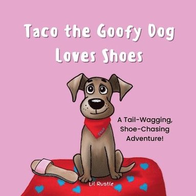 bokomslag Taco the Goofy Dog Loves Shoes: A Tail-Wagging, Shoe-Chasing Adventure!