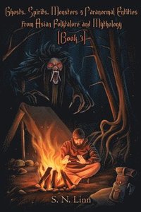 bokomslag Ghosts, Spirits and Paranormal Entities from Asian Folklore and Mythology (Book 3)