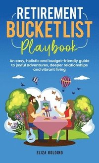 bokomslag Retirement Bucket List Playbook: An easy, holistic and budget-friendly guide to joyful adventures, deeper relationships and vibrant living