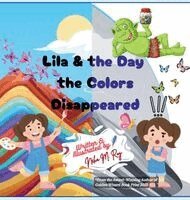 Neha Moghe Roy - Lila And The Day The Colors Disappeared, Inbunden