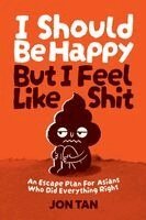 Jon Tan - I Should Be Happy But I Feel Like Shit, Häftad. Tillgänglighet: Lägg i varukorg