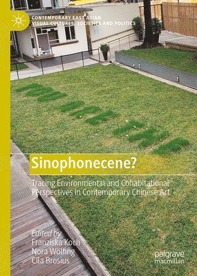 bokomslag Sinophonecene?: Tracing Environmental and Cohabitational Perspectives in Contemporary Chinese Art