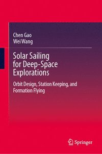bokomslag Solar Sailing for Deep-Space Explorations: Orbit Design, Station Keeping, and Formation Flying