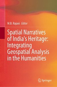 bokomslag Spatial Narratives of India's Heritage: Integrating Geospatial Analysis in the Humanities