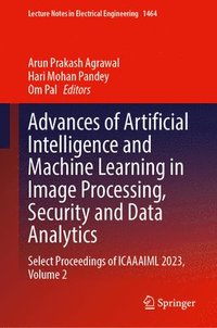 bokomslag Advances of Artificial Intelligence and Machine Learning in Image Processing, Security and Data Analytics: Select Proceedings of Icaaaiml 2023, Volume