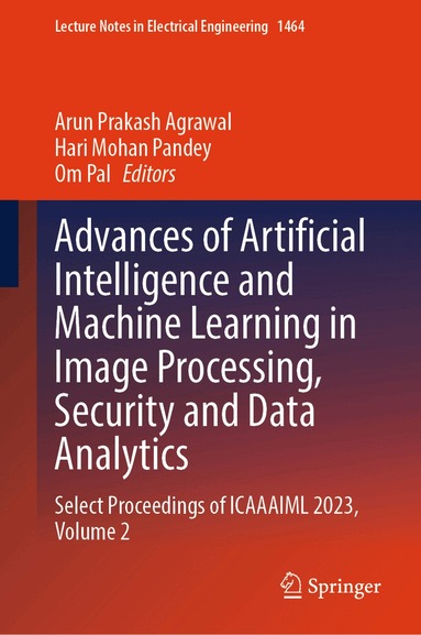 Arun Prakash Agrawal, Hari Mohan Pandey, Om Pal - Advances of Artificial Intelligence and Machine Learning in Image Processing, Security and Data Analytics, Inbunden