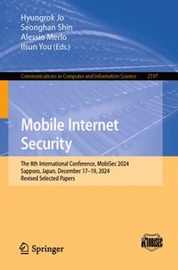 bokomslag Mobile Internet Security: The 8th International Conference, Mobisec 2024, Sapporo, Japan, December 17-19, 2024, Revised Selected Papers