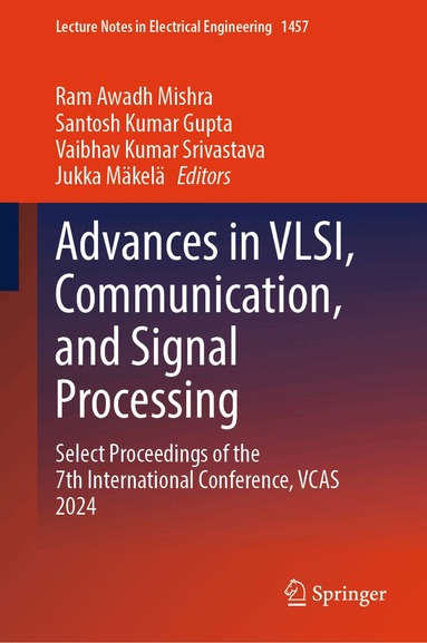 Ram Awadh Mishra, Santosh Kumar Gupta, Vaibhav Kumar Srivastava, Jukka Mäkelä - Advances in VLSI, Communication, and Signal Processing, Inbunden