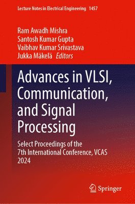 bokomslag Advances in Vlsi, Communication, and Signal Processing: Select Proceedings of the 7th International Conference, Vcas 2024
