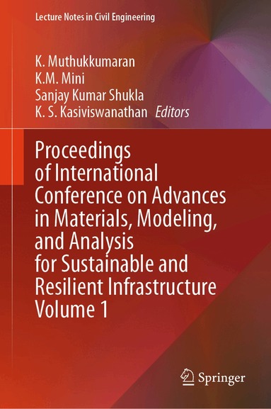 K. Muthukkumaran, K. M. Mini, Sanjay Kumar Shukla, K. S. Kasiviswanathan - Proceedings of International Conference on Advances in Materials, Modeling, and Analysis for Sustainable and Resilient Infrastructure Volume 1, Inbunden