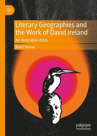 bokomslag Literary Geographies and the Work of David Ireland: An Australian Atlas