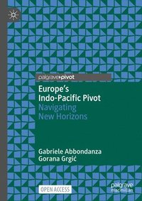 bokomslag Europe's Indo-Pacific Pivot: Navigating New Horizons