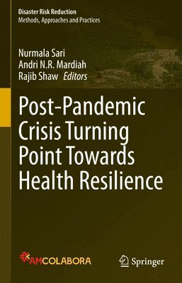 Nurmala Sari, Andri N.R. Mardiah, Rajib Shaw, Andri N. R. Mardiah - Post-Pandemic Crisis Turning Point Towards Health Resilience, Inbunden