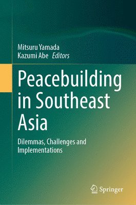 bokomslag Peacebuilding in Southeast Asia: Dilemmas, Challenges and Implementations