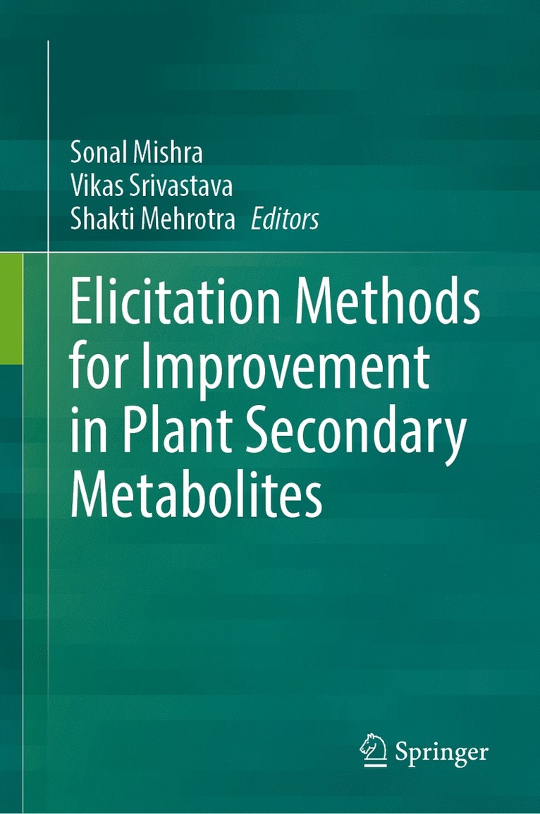 Sonal Mishra, Vikas Srivastava, Shakti Mehrotra - Elicitation Methods for Improvement in Plant Secondary Metabolites, Inbunden