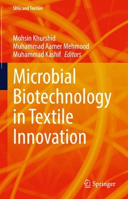 Mohsin Khurshid, Muhammad Aamer Mehmood, Muhammad Kashif - Microbial Biotechnology in Textile Innovation, Inbunden
