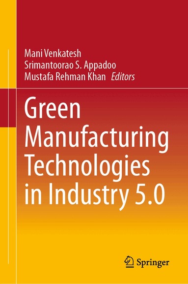Mani Venkatesh, Srimantoorao S. Appadoo, Mustafa Rehman Khan - Green Manufacturing Technologies in Industry 5.0, Inbunden