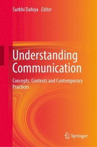 bokomslag Understanding Communication: Concepts, Contexts and Contemporary Practices
