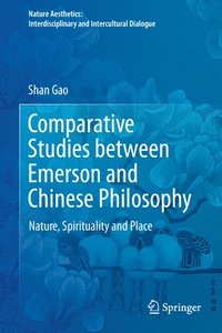 bokomslag Comparative Studies Between Emerson and Chinese Philosophy: Nature, Spirituality and Place